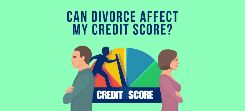 How Divorce Impacts Your Credit Score